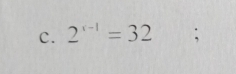 2^(x-1)=32;