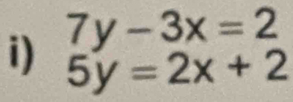 7y-3x=2
i) 5y=2x+2