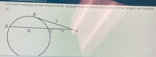 Find each measure to the nearest tenth. Assume that segments that appear to be tangent are tangent.
AD