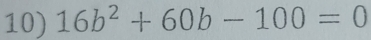 16b^2+60b-100=0