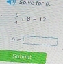 Solve for b.
 8/4 +8=12
b
Subnuit