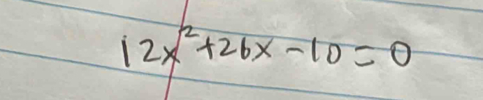 12x^2+26x-10=0