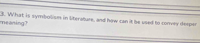 What is symbolism in literature, and how can it be used to convey deeper 
meaning?