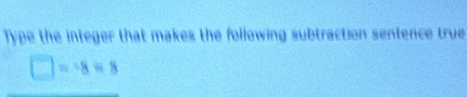 Type the integer that makes the following subtraction sentence true
=b