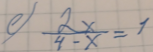  2x/4-x =1