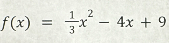 f(x)= 1/3 x^2-4x+9