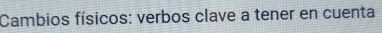 Cambios físicos: verbos clave a tener en cuenta