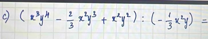 (x^3y^4- 2/3 x^2y^3+x^2y^2):(- 1/3 x^2y)=