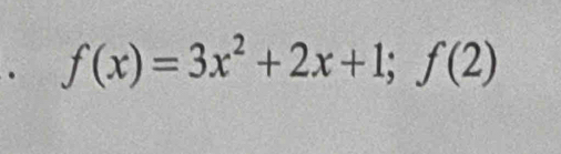 f(x)=3x^2+2x+1;f(2)