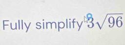 Fully simplify 3√96