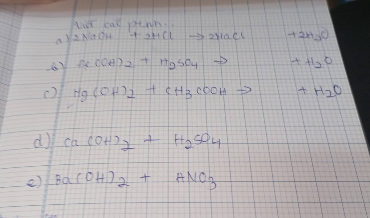 lit cas ptwn.. 
at 2NaOH+2HClto 2NaCl
+2H_2O
() Fe(OH)_2+H_2SO_4
+H_2O
() Hg(OH)_2+CH_3COOH +H_2O
d Ca(OH)_2+H_2SO_4
e) Ba(OH)_2+HNO_3