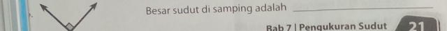 Besar sudut di samping adalah_ 
Bab 7 | Pengukuran Sudut 21