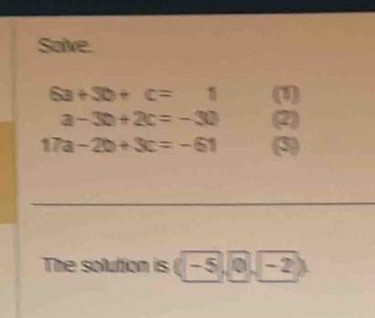 Save
6a+3b+c=1
a-3b+2c=-30 (2)
17a-2b+3c=-61 (3) 
The solution is (-5,0,-2)