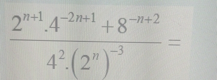 frac 2^(n+1)· 4^(-2n+1)+8^(-n+2)4^2· (2^n)^-3=