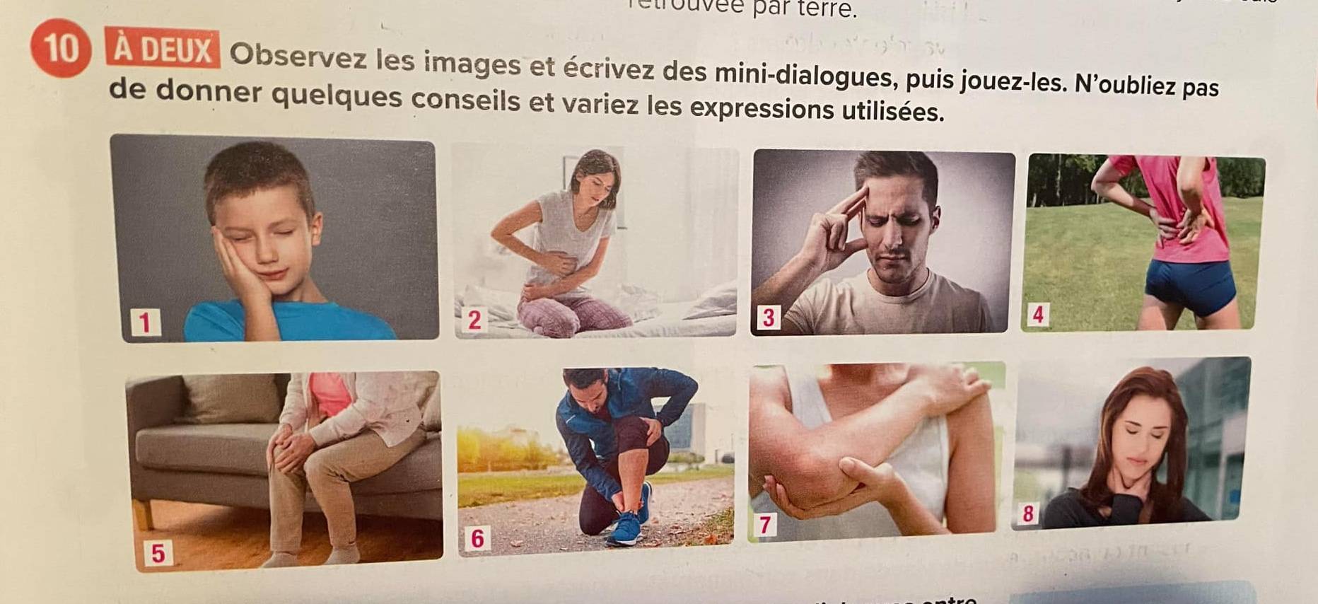 rouvee par terre. 
10) À DEUX Observez les images et écrivez des mini-dialogues, puis jouez-les. N'oubliez pas 
de donner quelques conseils et variez les expressions utilisées.