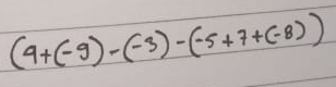 (9+(-9)-(-3)-(-5+7+(-8))