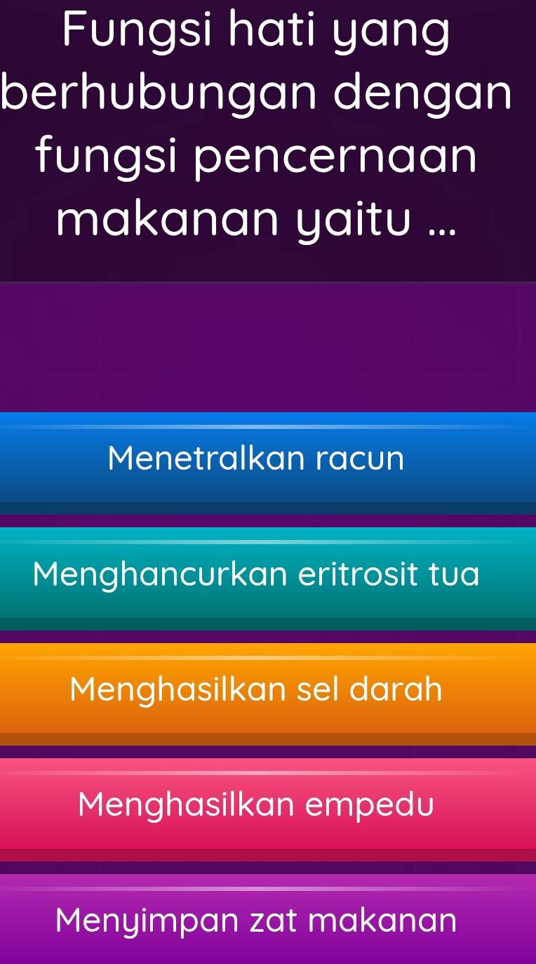 Fungsi hati yang
berhubungan dengan
fungsi pencernaan
makanan yaitu ...
Menetralkan racun
Menghancurkan eritrosit tua
Menghasilkan sel darah
Menghasilkan empedu
Menyimpan zat makanan