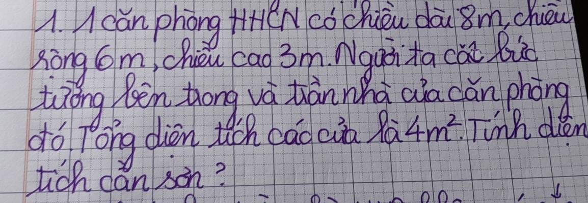 Ucan phong +HeNcóchiǒu dōu 8m chuèu 
sōng Cm! chièu cao 3m Nggàita càt Bug 
tiǒng lèn thōng và tiānnhà aa cán phòng 
dó Pong diàn tn cāc cin Rá 4m^2. Tinh den 
tich can son?