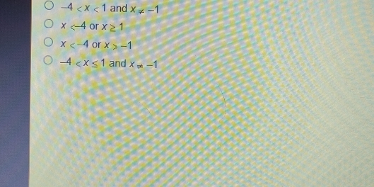 -4 and x!= -1
x or x≥ 1
x or x>-1
-4 and x!= -1