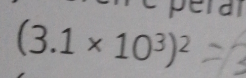 a
(3.1* 10^3)^2