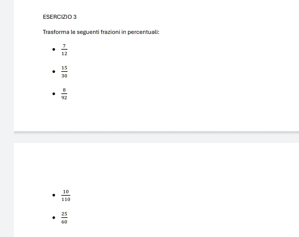 Trasforma le seguenti frazioni in percentuali:
 7/12 
 15/30 
 8/92 
 10/110 
 25/60 