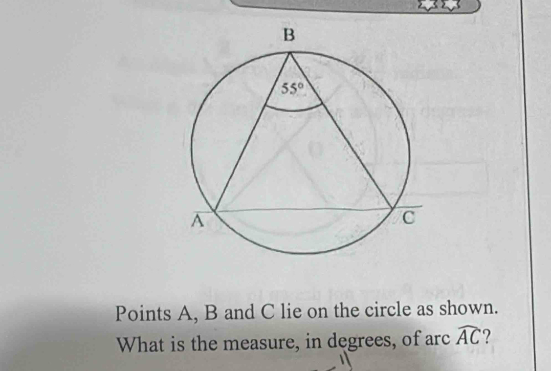 Points A, B and C lie on the circle as shown.
What is the measure, in degrees, of arc widehat AC 2