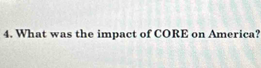 What was the impact of CORE on America?