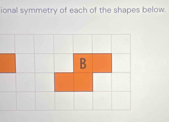 ional symmetry of each of the shapes below. 
B