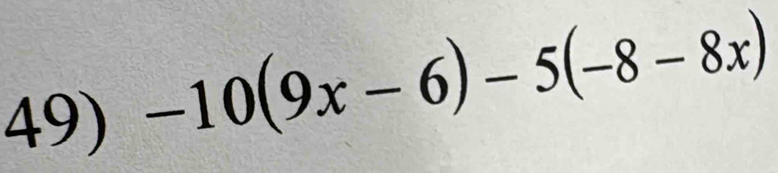 -10(9x-6)-5(-8-8x)