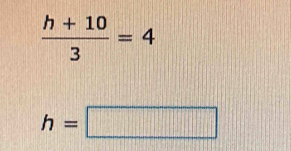  (h+10)/3 =4
h=□