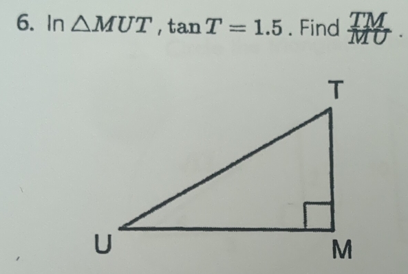 In △ MUT, tan T=1.5. Find  TM/MO .