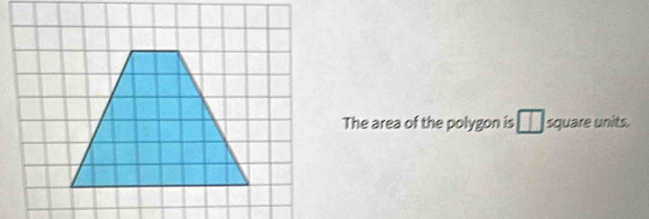 The area of the polygon is ; __ square units.