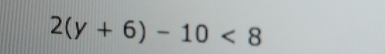 2(y+6)-10<8</tex>