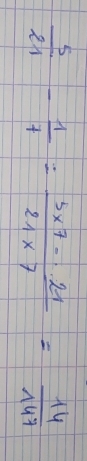  5/21 - 1/7 = (5* 7·s 21)/21* 7 = 14/147 