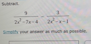 Subtract.
 9/2x^2-7x-4 - 3/2x^2-x-1 
Simplify your answer as much as possible.