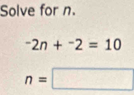 Solve for n.
^-2n+^-2=10
n=□