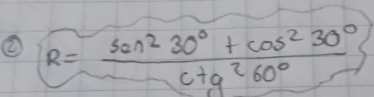 ② R= (sen^230°+cos^230°)/c+g^260° 