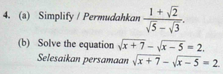 Simplify / Permudahkan  (1+sqrt(2))/sqrt(5)-sqrt(3) . 
(b) Solve the equation sqrt(x+7)-sqrt(x-5)=2. 
Selesaikan persamaan sqrt(x+7)-sqrt(x-5)=2.