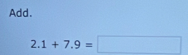 Add.
2.1+7.9=□