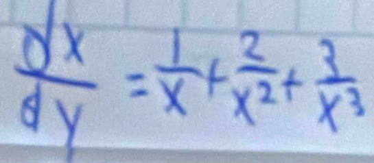  dx/dy = 1/x + 2/x^2 + 3/x^3 