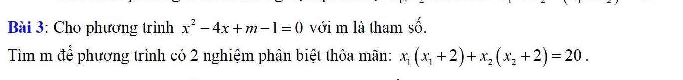 Cho phương trình x^2-4x+m-1=0 với m là tham số. 
Tìm m để phương trình có 2 nghiệm phân biệt thỏa mãn: x_1(x_1+2)+x_2(x_2+2)=20.