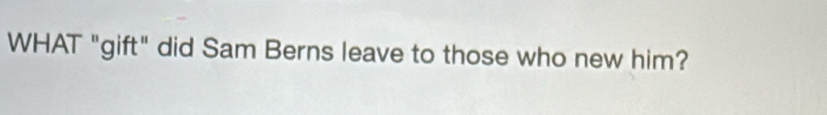 WHAT "gift" did Sam Berns leave to those who new him?