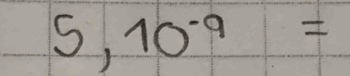 s, 10^(-9)=