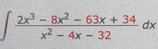 ∈t  (2x^3-8x^2-63x+34)/x^2-4x-32 dx