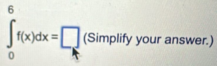 a
∈t _0f(x)dx=□ (Simplify your answer.)