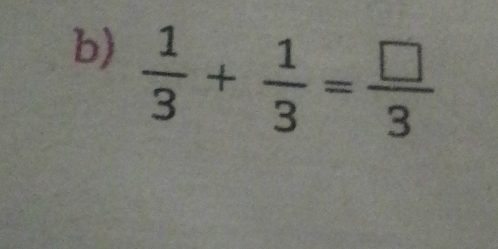  1/3 + 1/3 = □ /3 