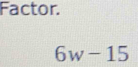 Factor.
6w-15