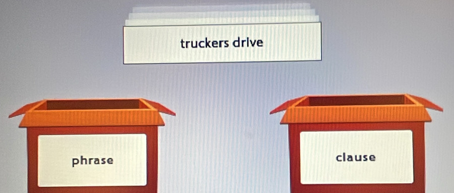 truckers drive 
phrase clause