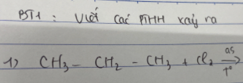 BTt : Vct cai pirH xay ra 
1 CH_3-CH_2-CH_3+Cl_2xrightarrow aSas