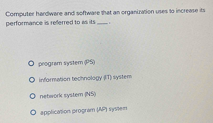 Solved: Computer hardware and software that an organization uses to ...